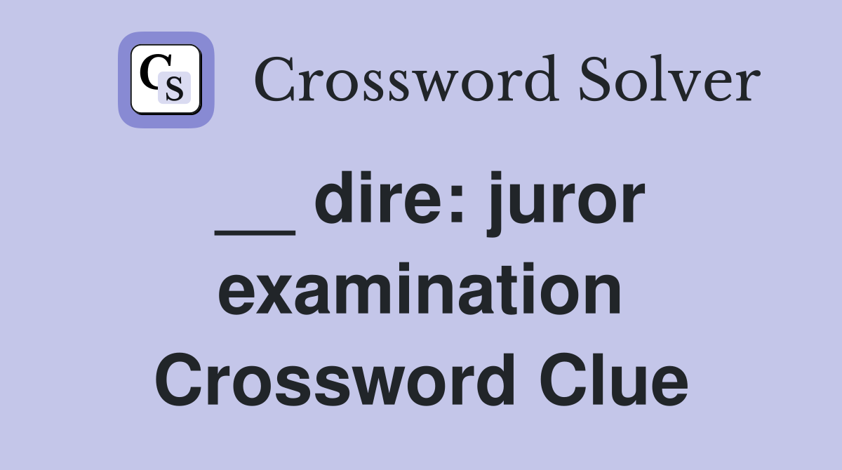 __ dire: juror examination Crossword Clue
