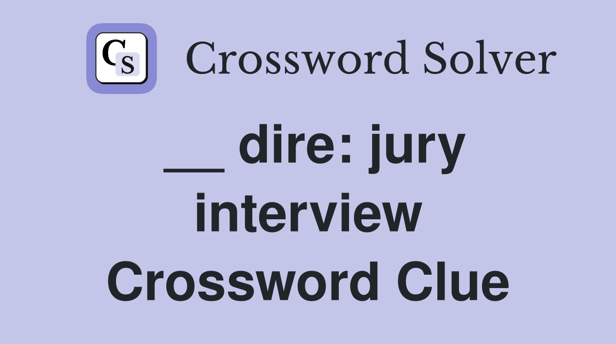 __ dire: jury interview Crossword Clue