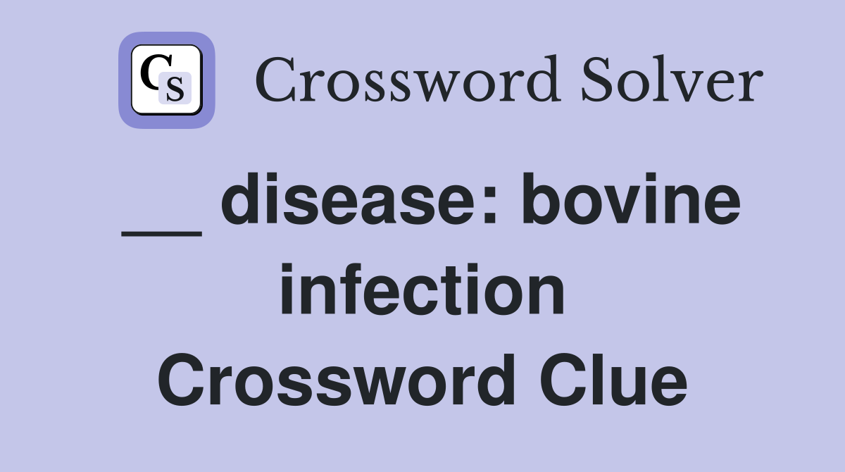 __ disease: bovine infection Crossword Clue