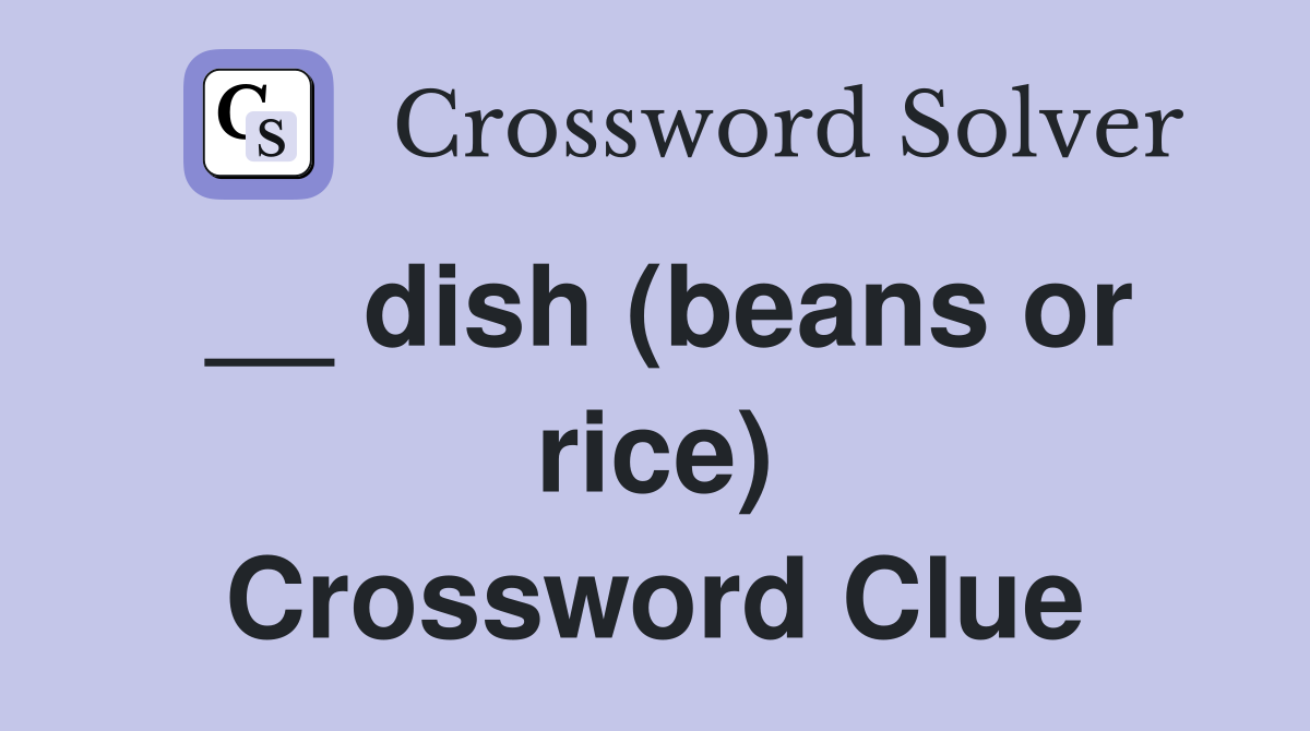 __ dish (beans or rice) Crossword Clue