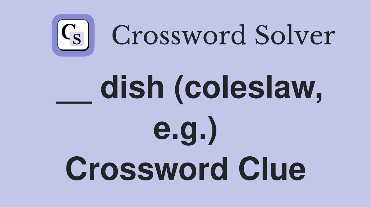 __ dish (coleslaw, e.g.) Crossword Clue