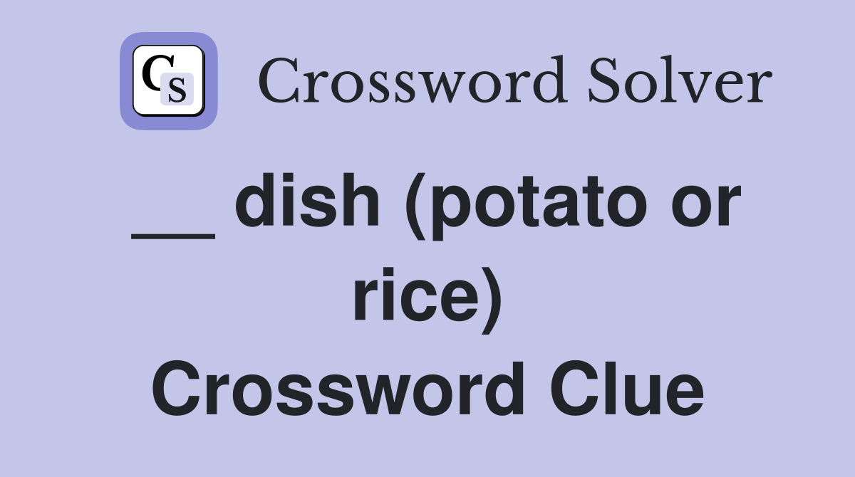 __ dish (potato or rice) Crossword Clue