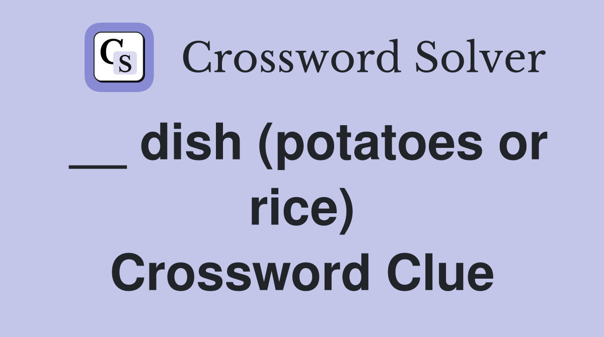 __ dish (potatoes or rice) Crossword Clue