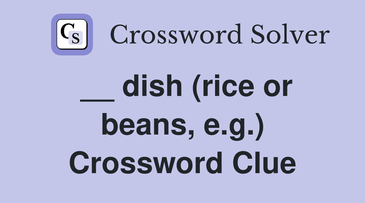 __ dish (rice or beans, e.g.) Crossword Clue