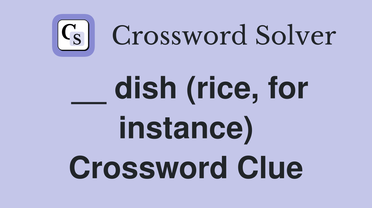 __ dish (rice, for instance) Crossword Clue