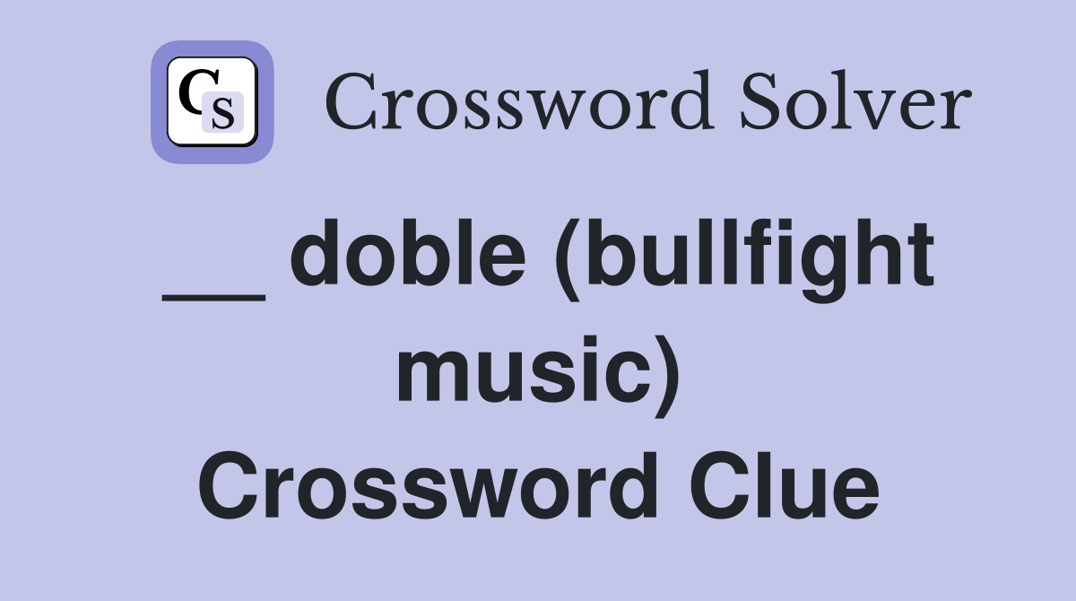 __ doble (bullfight music) Crossword Clue