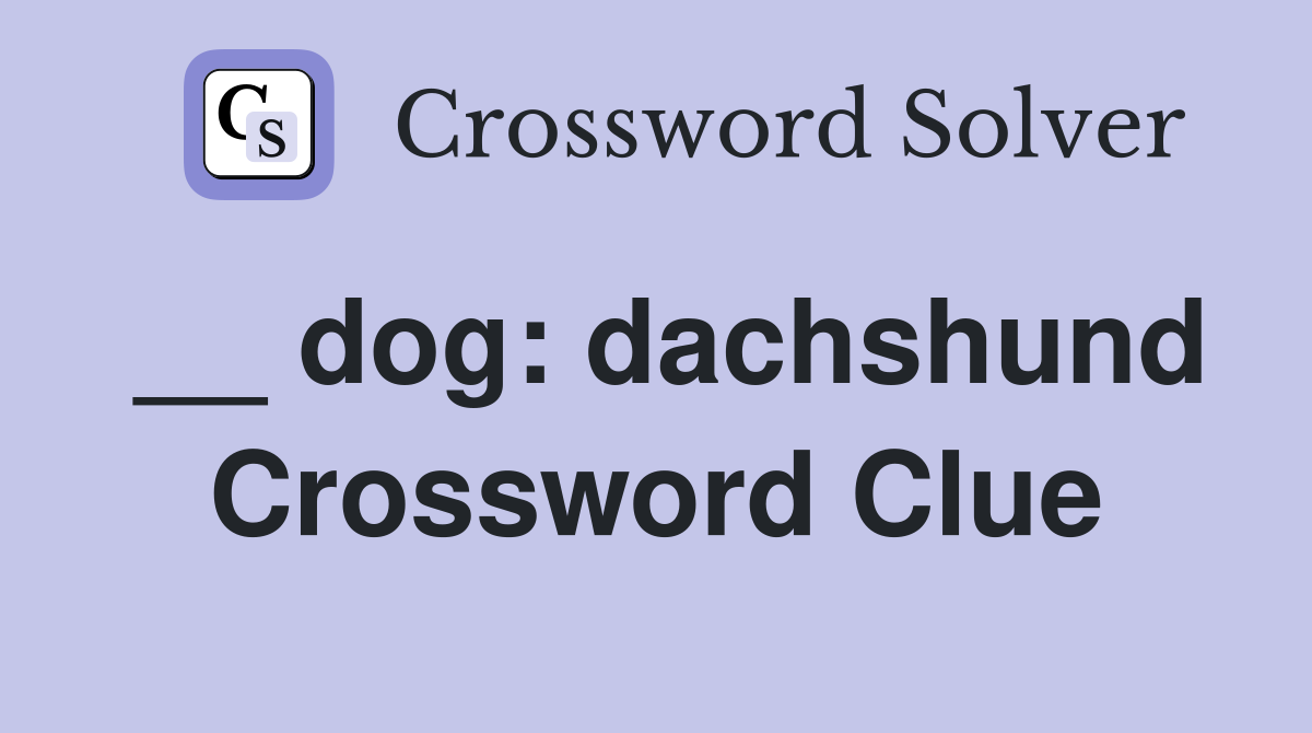 __ dog: dachshund Crossword Clue