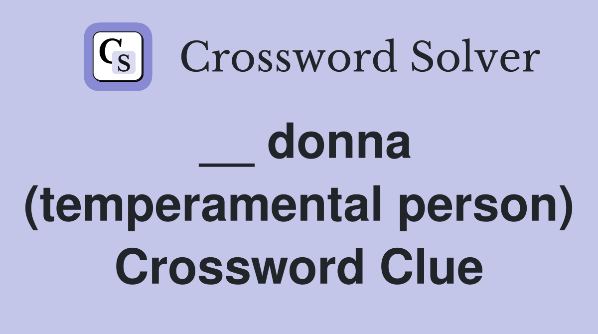 __ donna (temperamental person) Crossword Clue