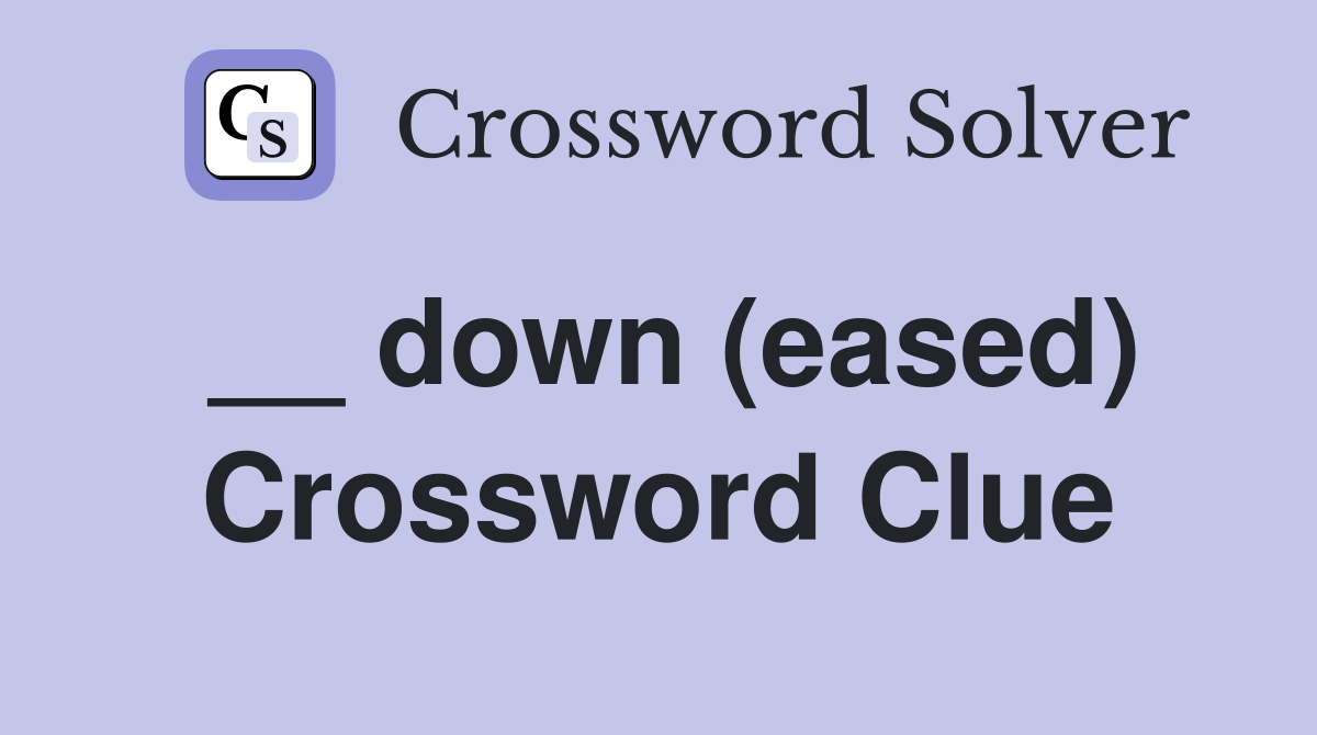 __ down (eased) Crossword Clue