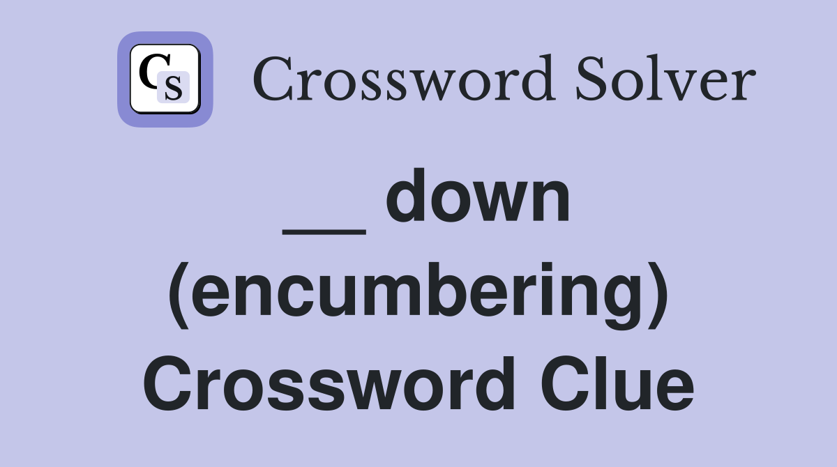 __ down (encumbering) Crossword Clue