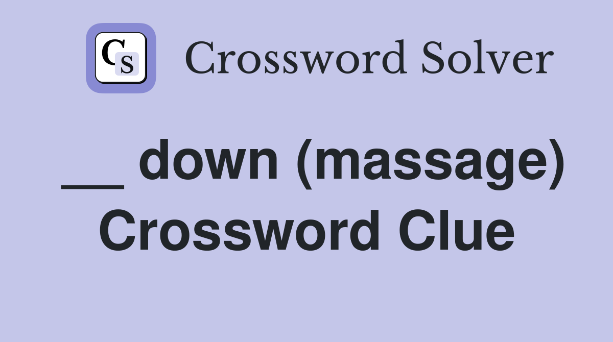 __ down (massage) Crossword Clue