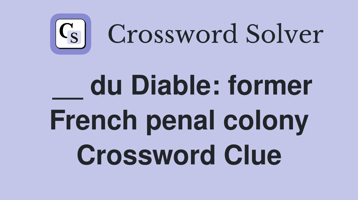 __ du Diable: former French penal colony Crossword Clue