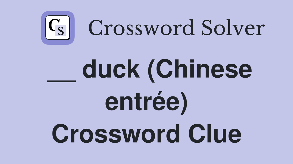 __ duck (Chinese entrée) Crossword Clue