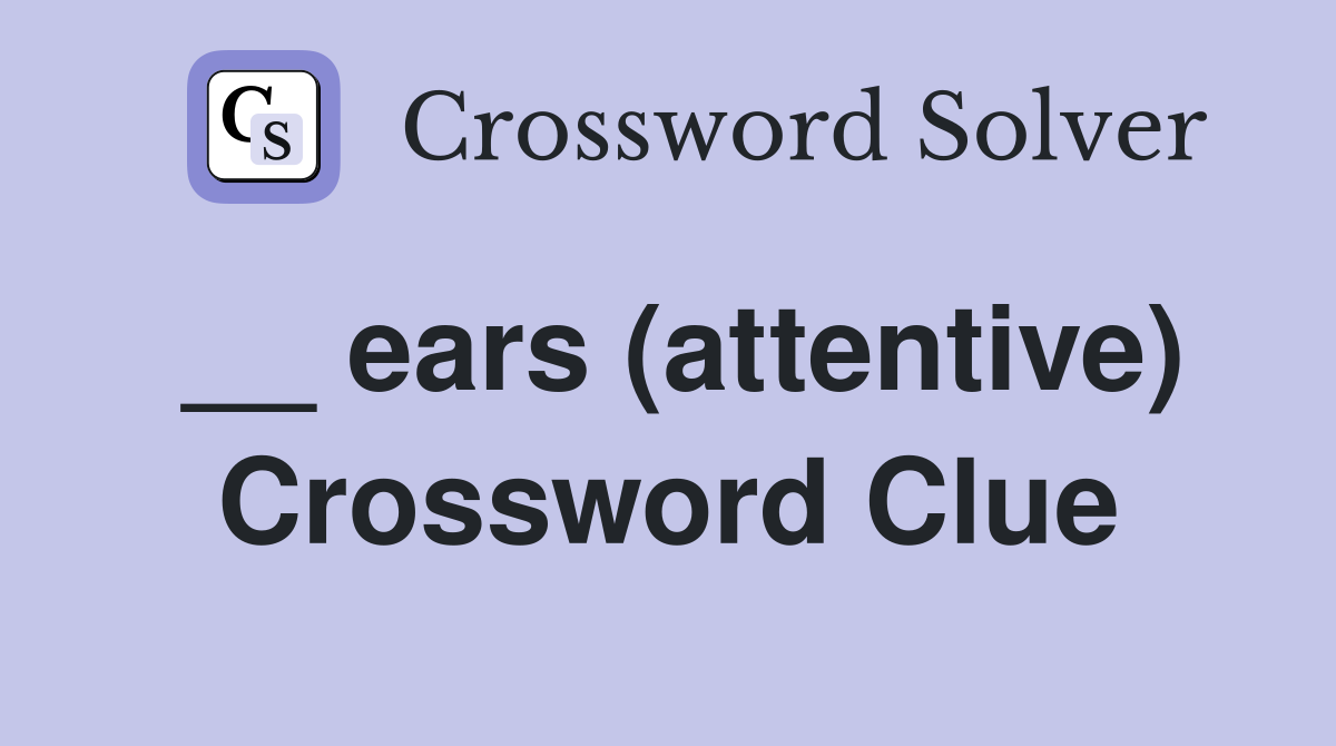 __ ears (attentive) Crossword Clue