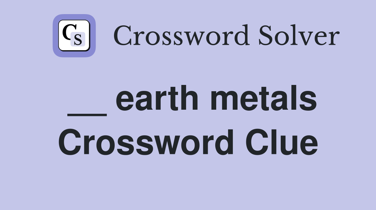 __ earth metals Crossword Clue