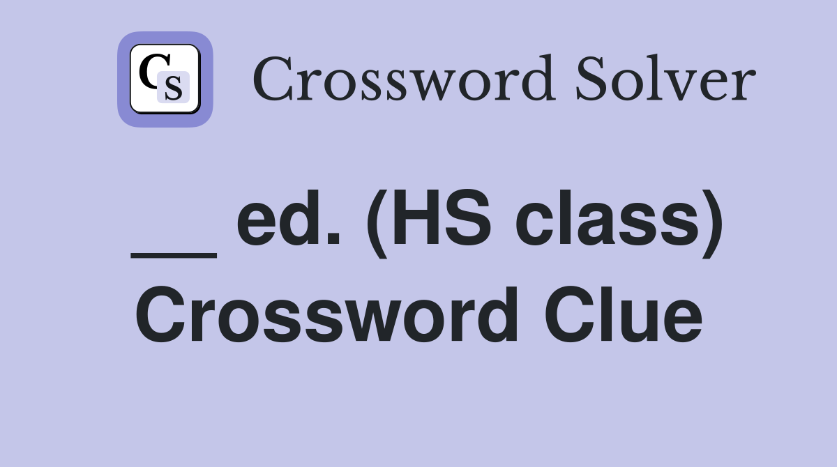 __ ed. (HS class) Crossword Clue