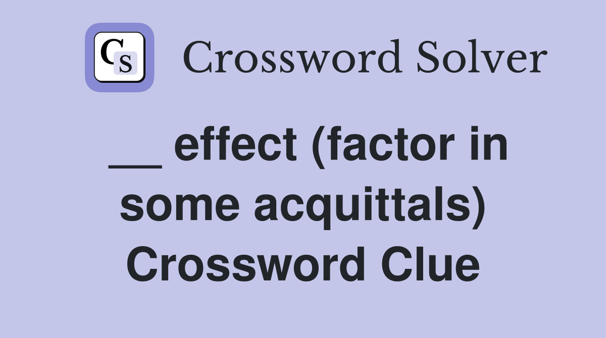 __ effect (factor in some acquittals) Crossword Clue