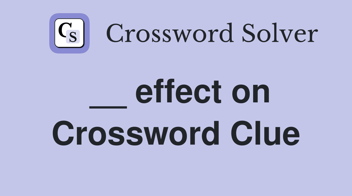 __ effect on Crossword Clue