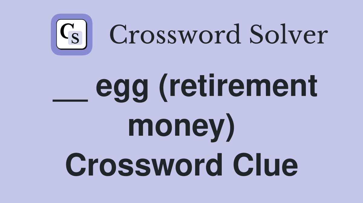 __ egg (retirement money) Crossword Clue