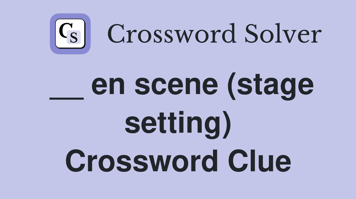 __ en scene (stage setting) Crossword Clue