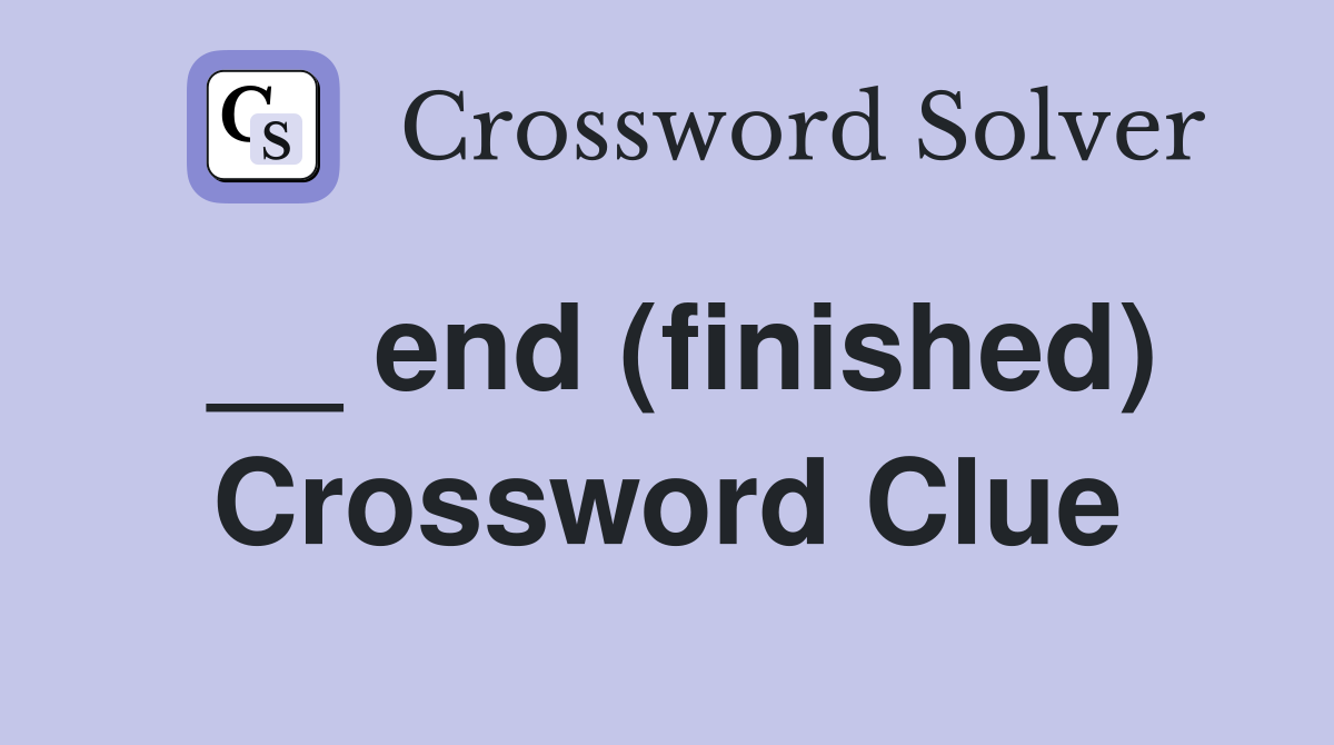 __ end (finished) Crossword Clue