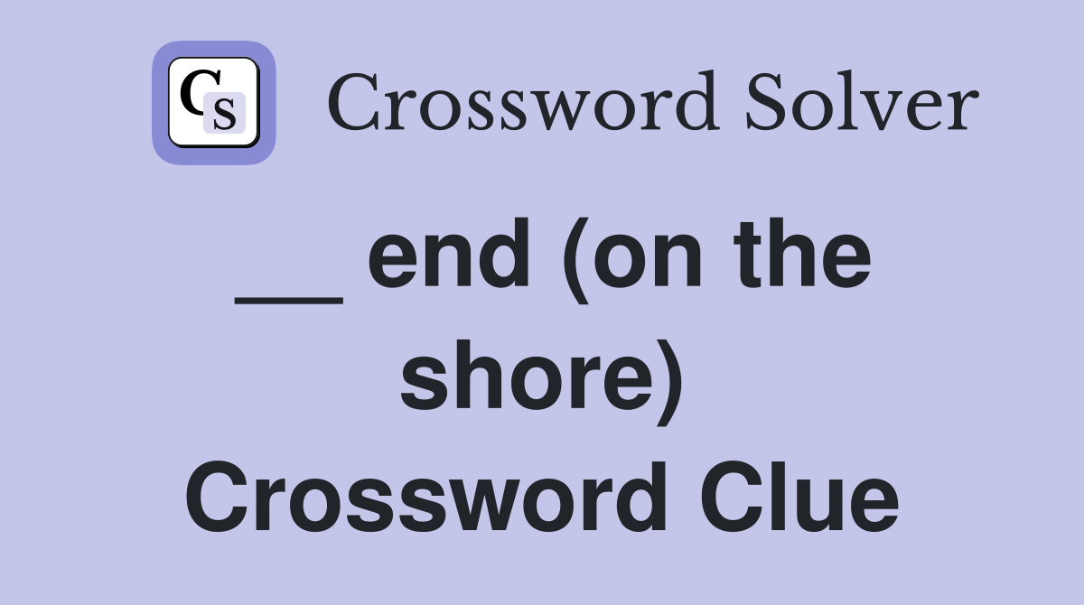 __ end (on the shore) Crossword Clue