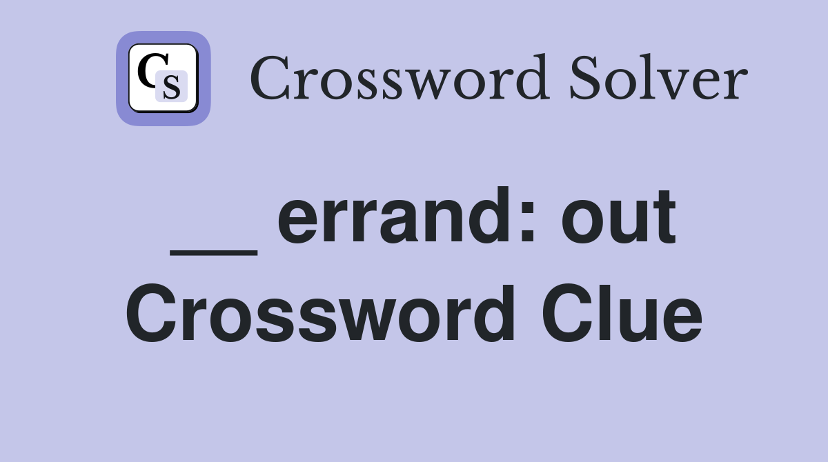 __ errand: out Crossword Clue