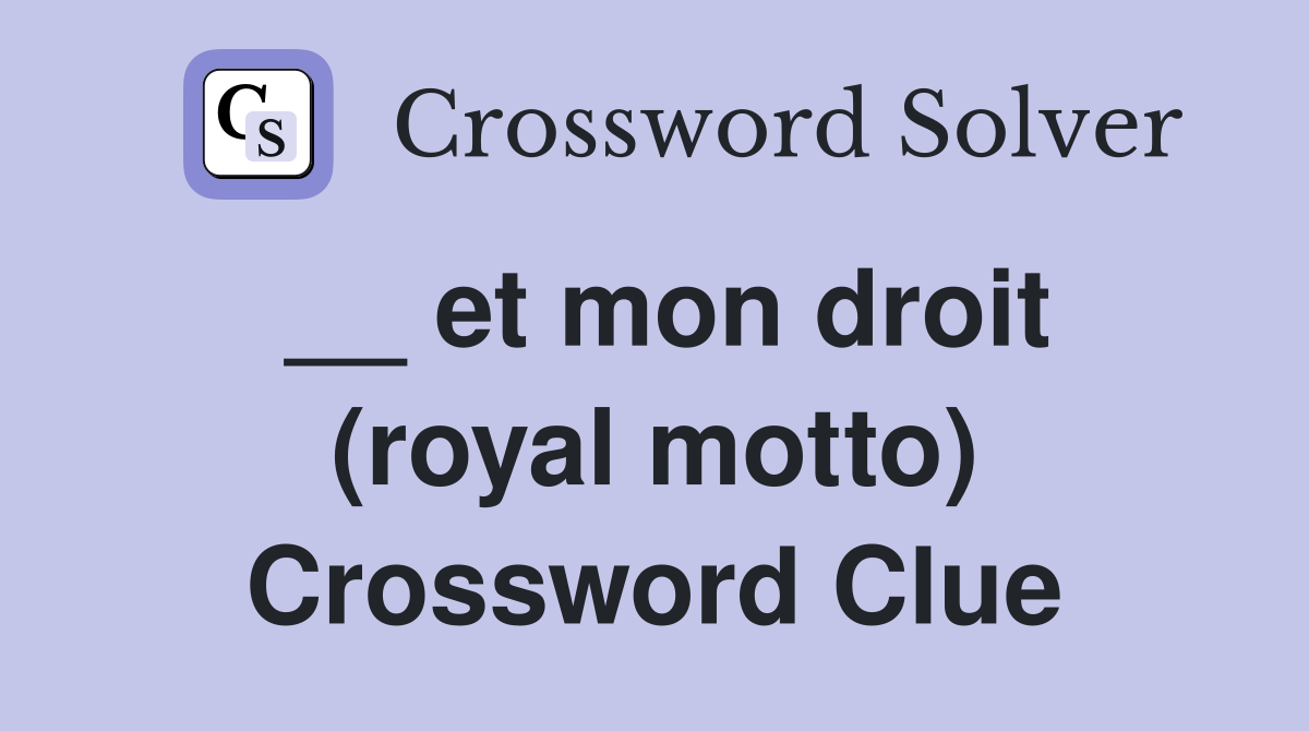 __ et mon droit (royal motto) Crossword Clue