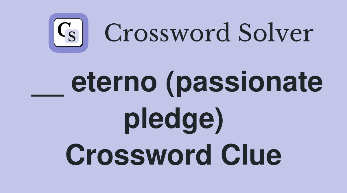__ eterno (passionate pledge) Crossword Clue