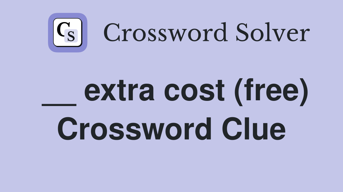 __ extra cost (free) Crossword Clue