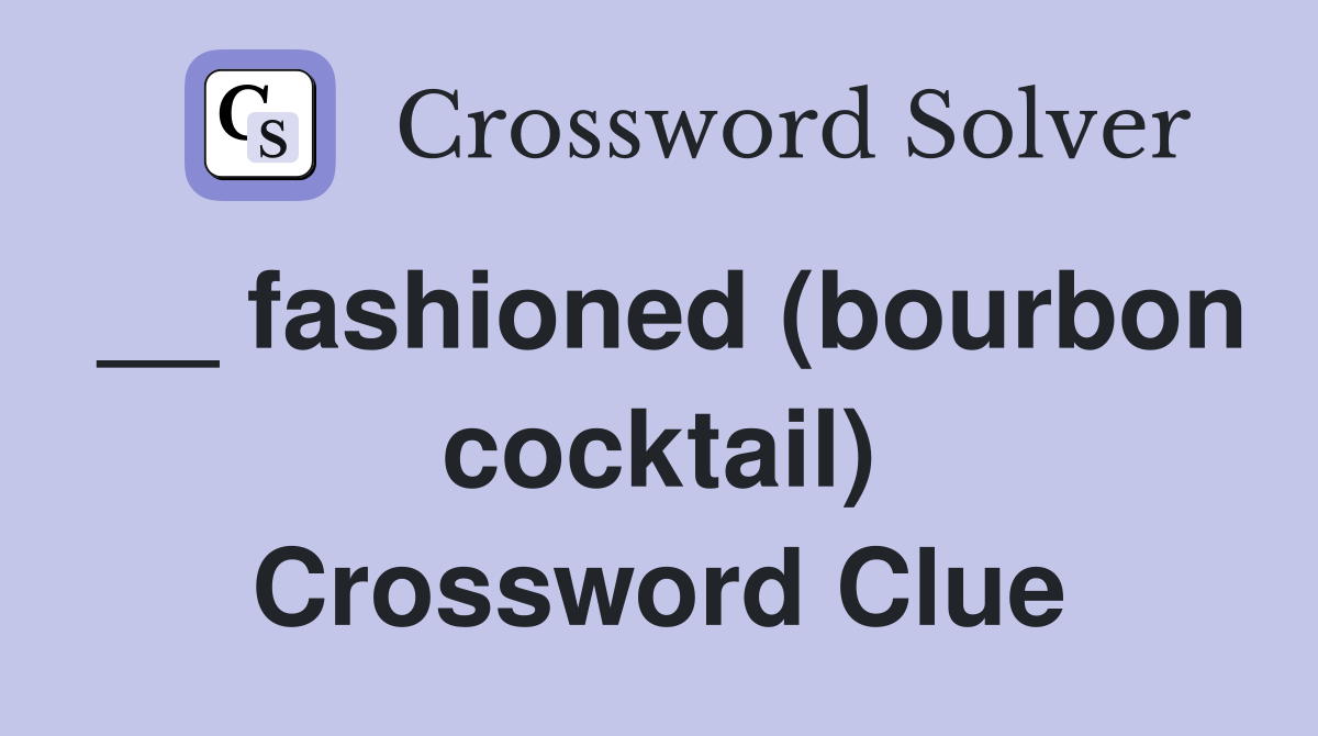 __ fashioned (bourbon cocktail) Crossword Clue