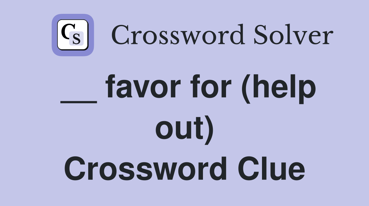__ favor for (help out) Crossword Clue