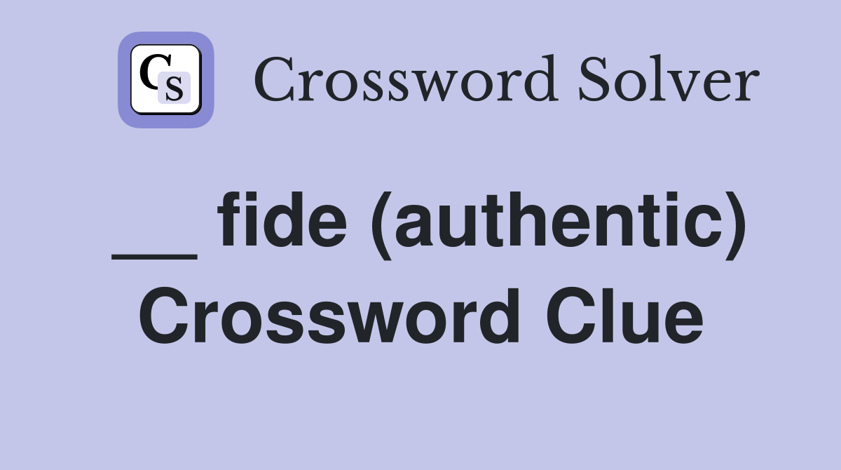 __ fide (authentic) Crossword Clue