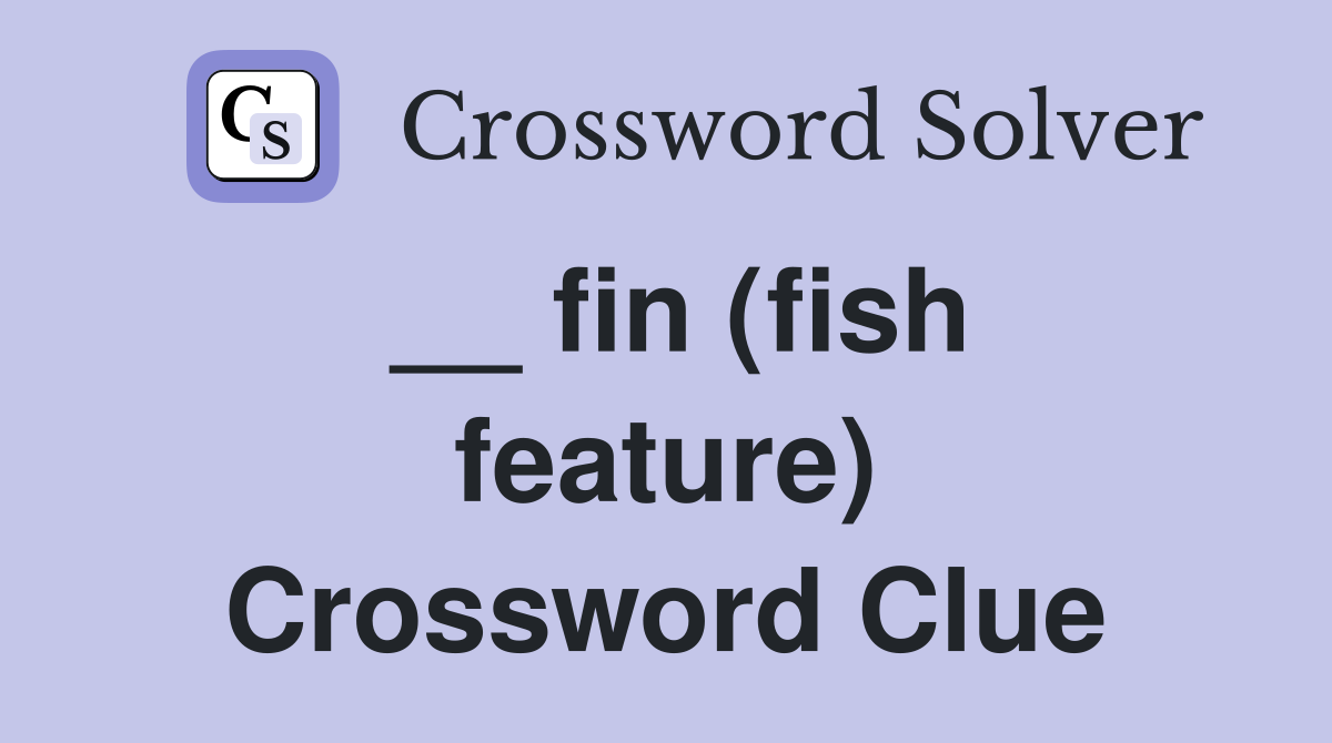 __ fin (fish feature) Crossword Clue