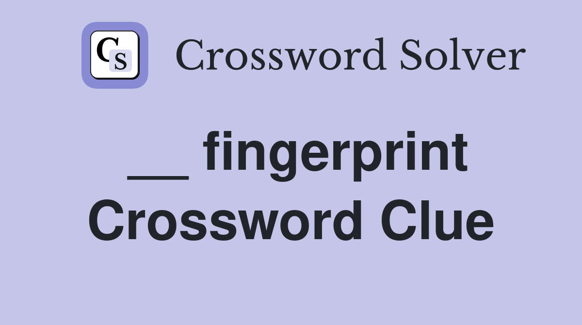 __ fingerprint Crossword Clue