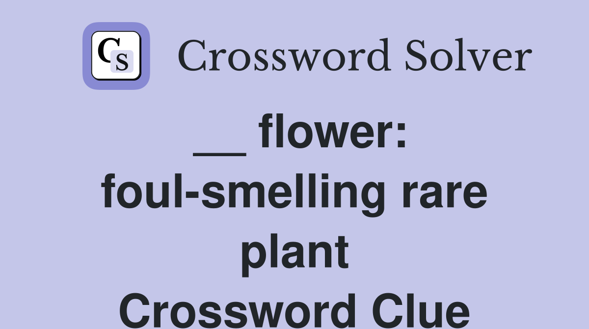 __ flower: foul-smelling rare plant Crossword Clue
