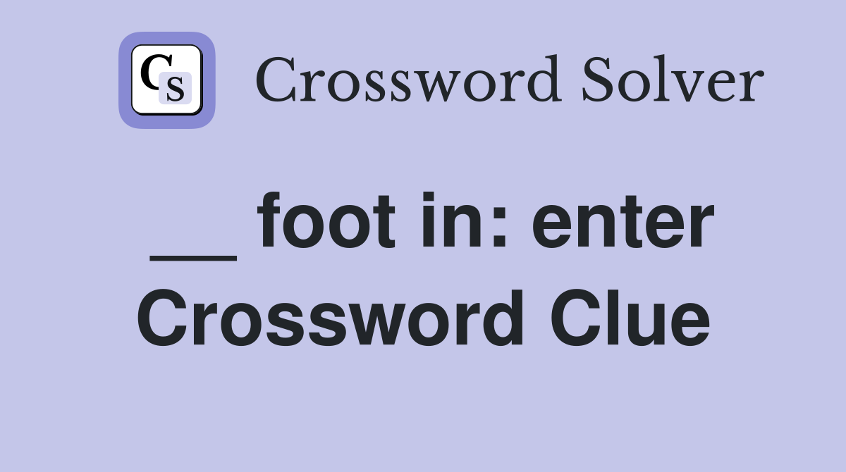 __ foot in: enter Crossword Clue