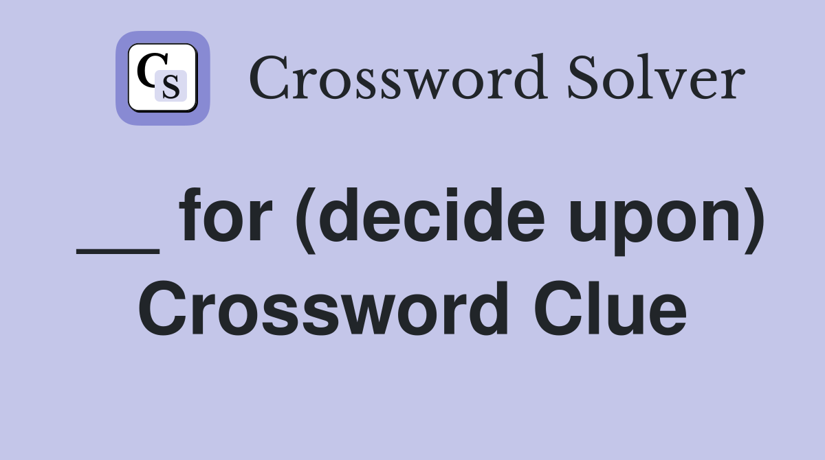 __ for (decide upon) Crossword Clue