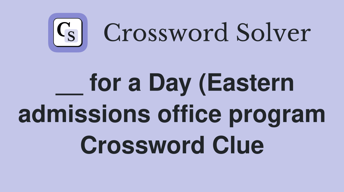 for a Day (Eastern admissions office program) Crossword Clue for a Day (Eastern admissions office program) Crossword Clue