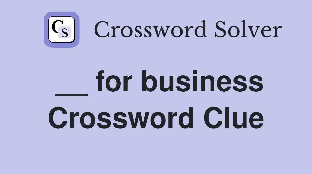 __ for business Crossword Clue
