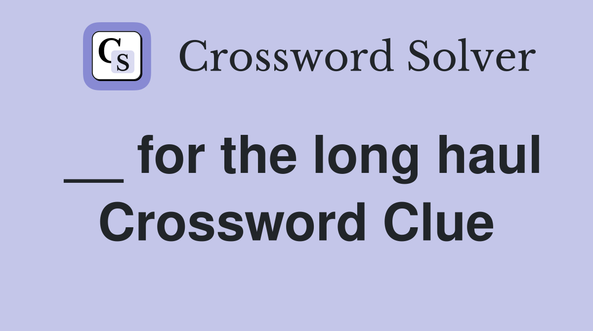 __ for the long haul Crossword Clue