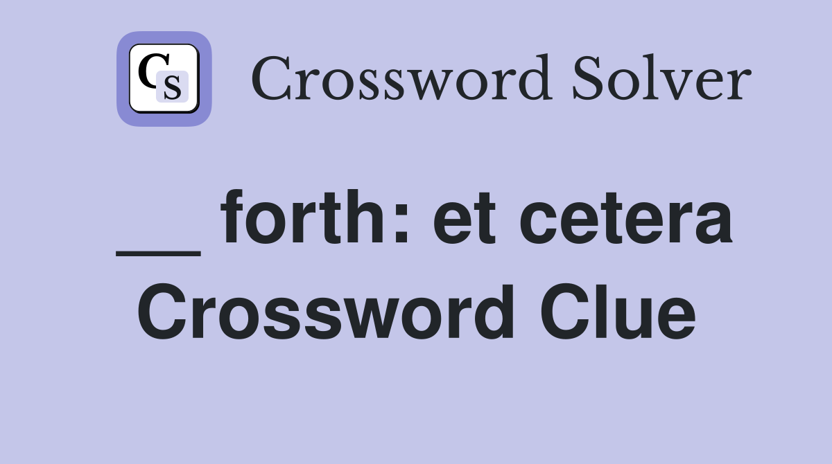 __ forth: et cetera Crossword Clue
