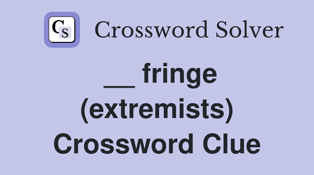 __ fringe (extremists) Crossword Clue