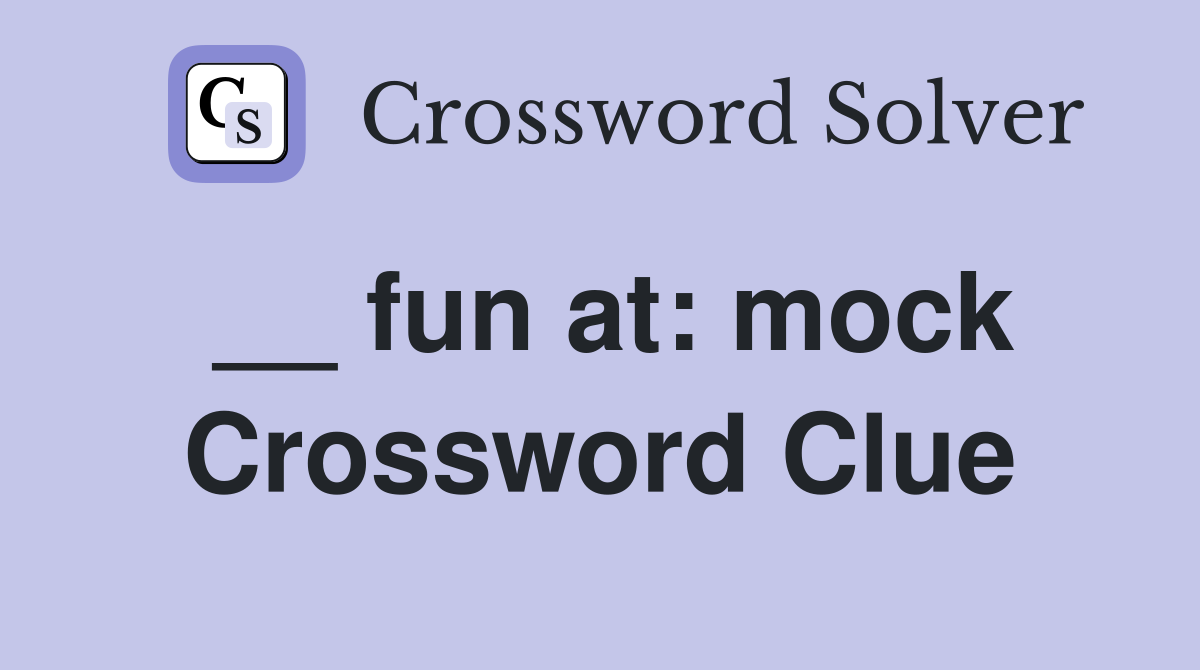 __ fun at: mock Crossword Clue