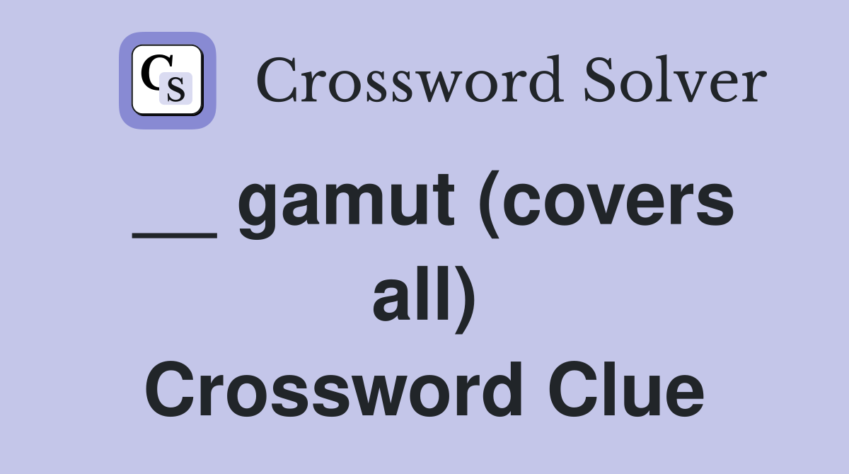 __ gamut (covers all) Crossword Clue
