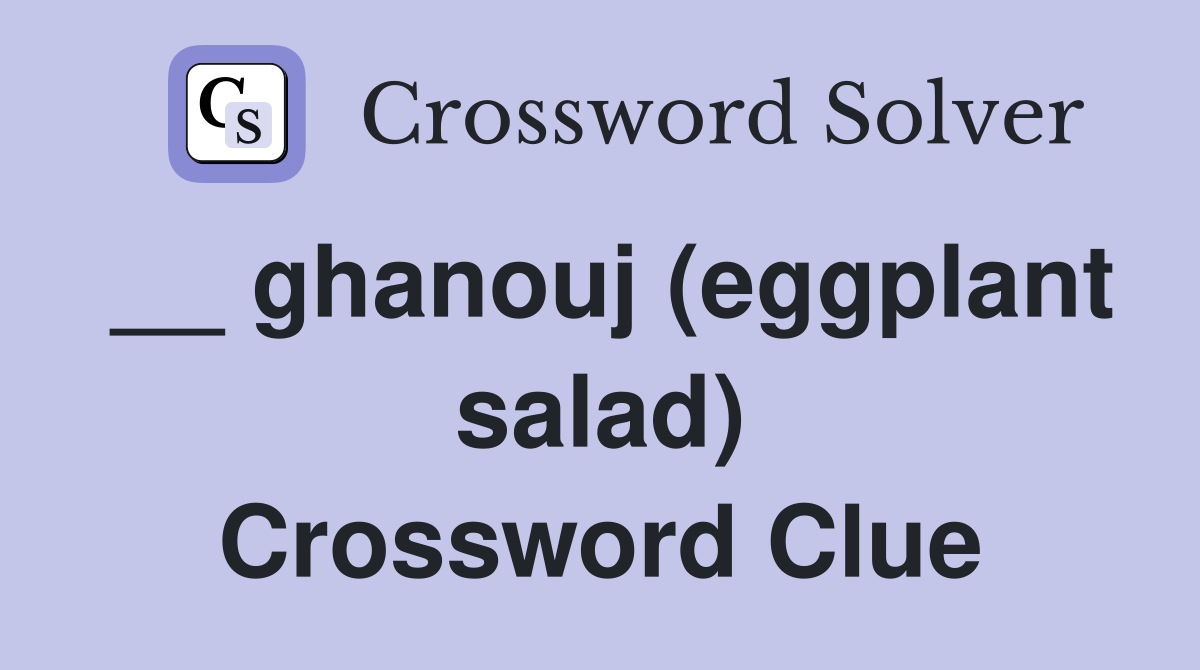 __ ghanouj (eggplant salad) Crossword Clue