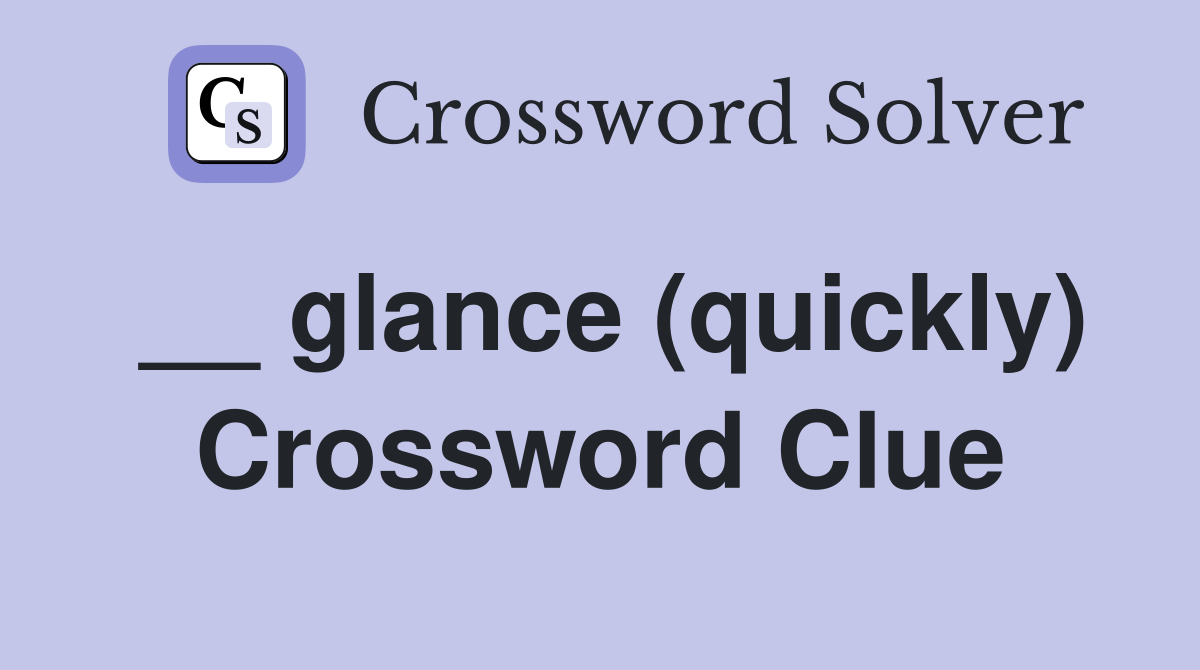 __ glance (quickly) Crossword Clue