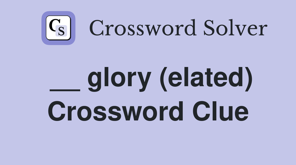 __ glory (elated) Crossword Clue