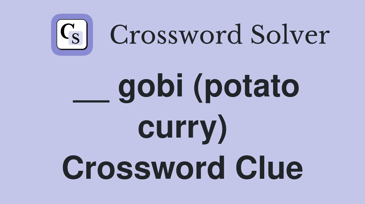 __ gobi (potato curry) Crossword Clue