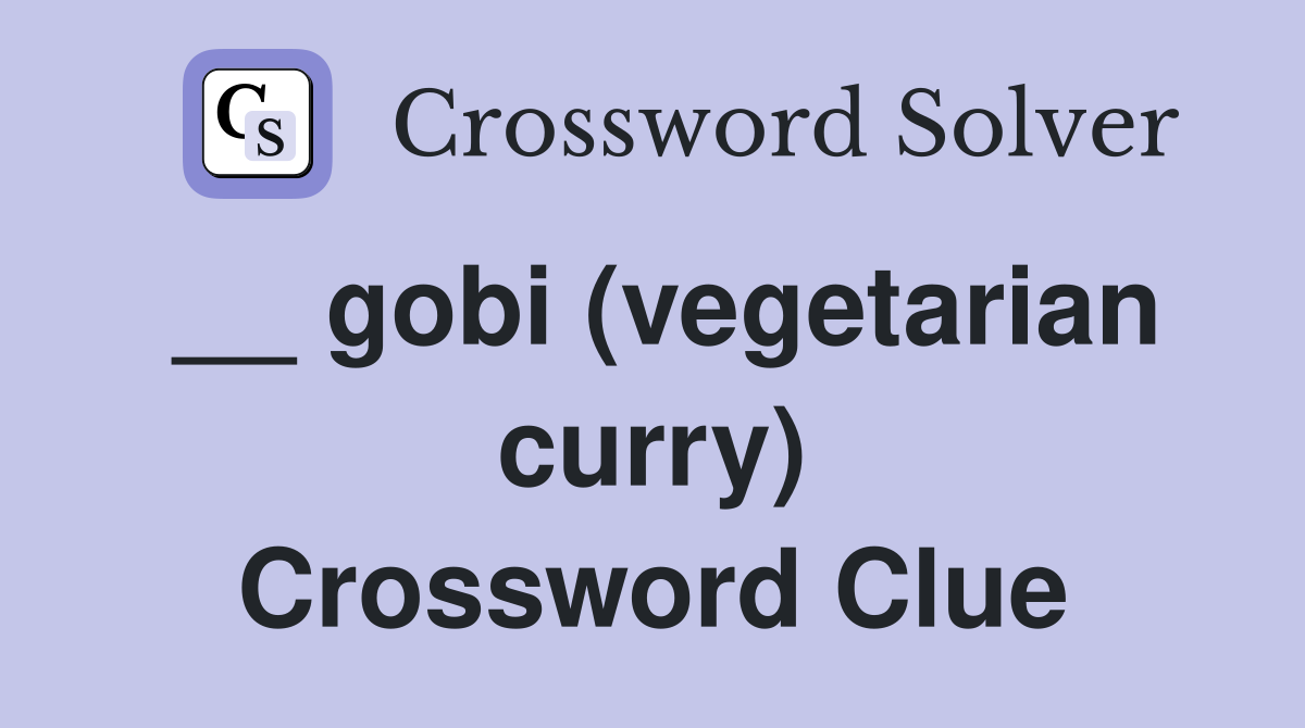 __ gobi (vegetarian curry) Crossword Clue